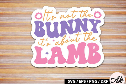 It's not the bunny it's about the lamb Retro Sticker SVG akazaddesign 