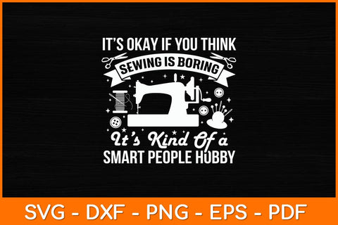 Its Ok If You Think The Sewing Is Boring Funny Svg File SVG artprintfile 