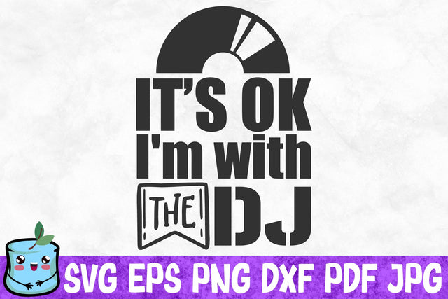 It's Ok I'm With The Dj SVG MintyMarshmallows 