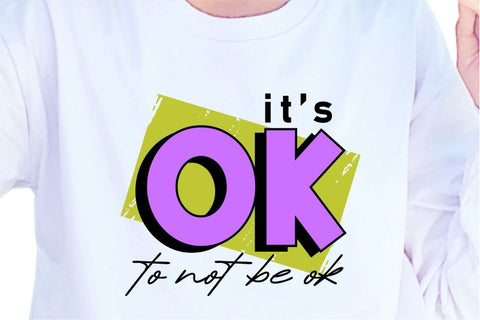 It's Ok To Not Be Ok SVG, Inspirational Quotes, Motivatinal Quote Sublimation PNG T shirt Designs, Sayings SVG, Positive Vibes, SVG D2PUTRI Designs 