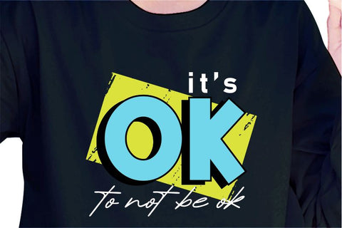 It's Ok To Not Be Ok SVG, Inspirational Quotes, Motivatinal Quote Sublimation PNG T shirt Designs, Sayings SVG, Positive Vibes, SVG D2PUTRI Designs 
