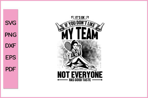 It's ok You Don't Like my Team Funny Sports SVG PNG Craft Cut File SVG SVG Print File 