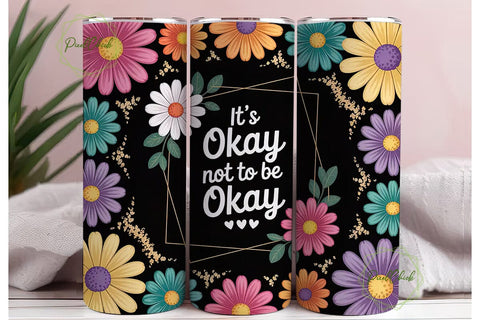 It's Okay Daisy Tumbler Design Sublimation PixelChick 