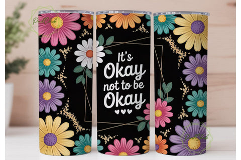 It's Okay Daisy Tumbler Design Sublimation PixelChick 