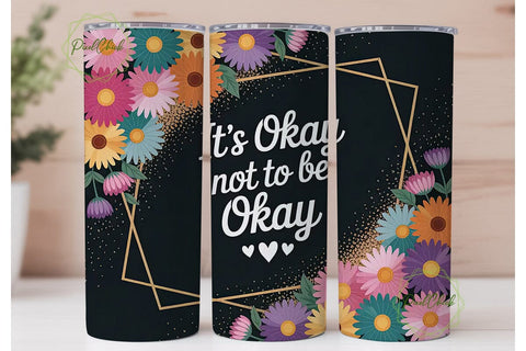 It's Okay Daisy Tumbler Design Sublimation PixelChick 