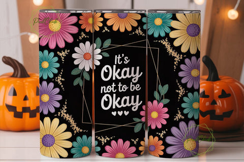 It's Okay Daisy Tumbler Design Sublimation PixelChick 