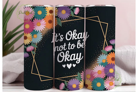 It's Okay Daisy Tumbler Design Sublimation PixelChick 