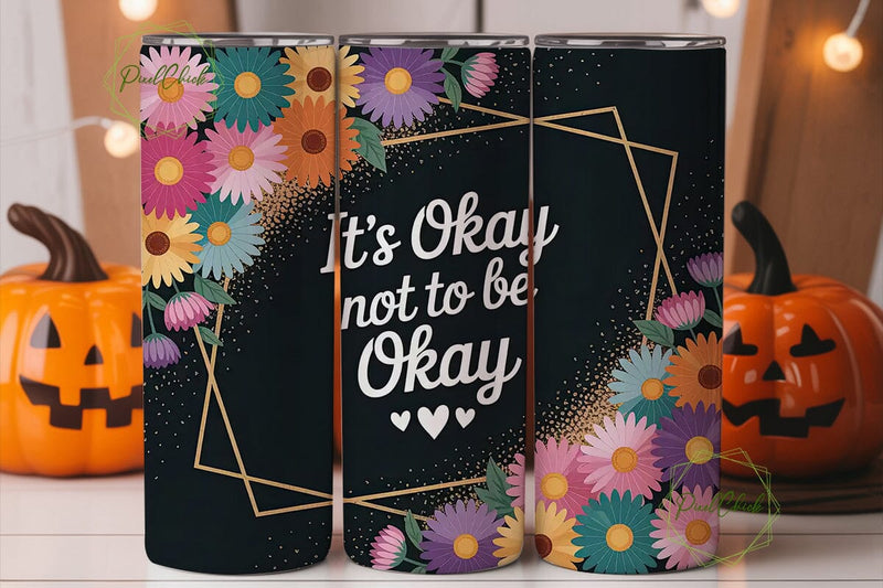 It's Okay Daisy Tumbler Design Sublimation PixelChick 