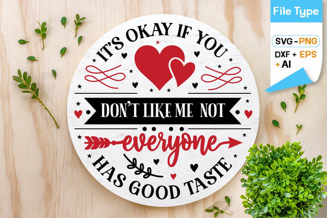 It’s Okay If You Don't Like Me Not Everyone Has Good Taste SVG Design, Valentine Sing SVG Design, Valentine SVG Design, SVGs,Quotes and Sayings,Food & Drink,On Sale, Print & Cut SVG DesignPlante 503 