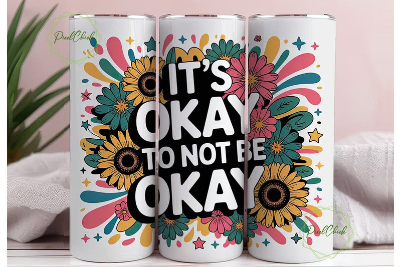 It's Okay Not To Be Okay Tumbler Wrap Sublimation PixelChick 