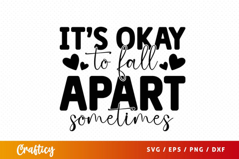Its okay to fall apart sometimes SVG Design SVG Designangry 