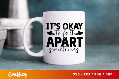 Its okay to fall apart sometimes SVG Design SVG Designangry 