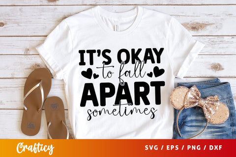 Its okay to fall apart sometimes SVG Design SVG Designangry 