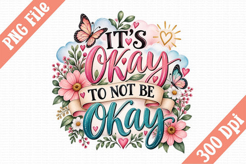 It's Okay to Not Be Okay PNG Sublimation Craftlabsvg24 