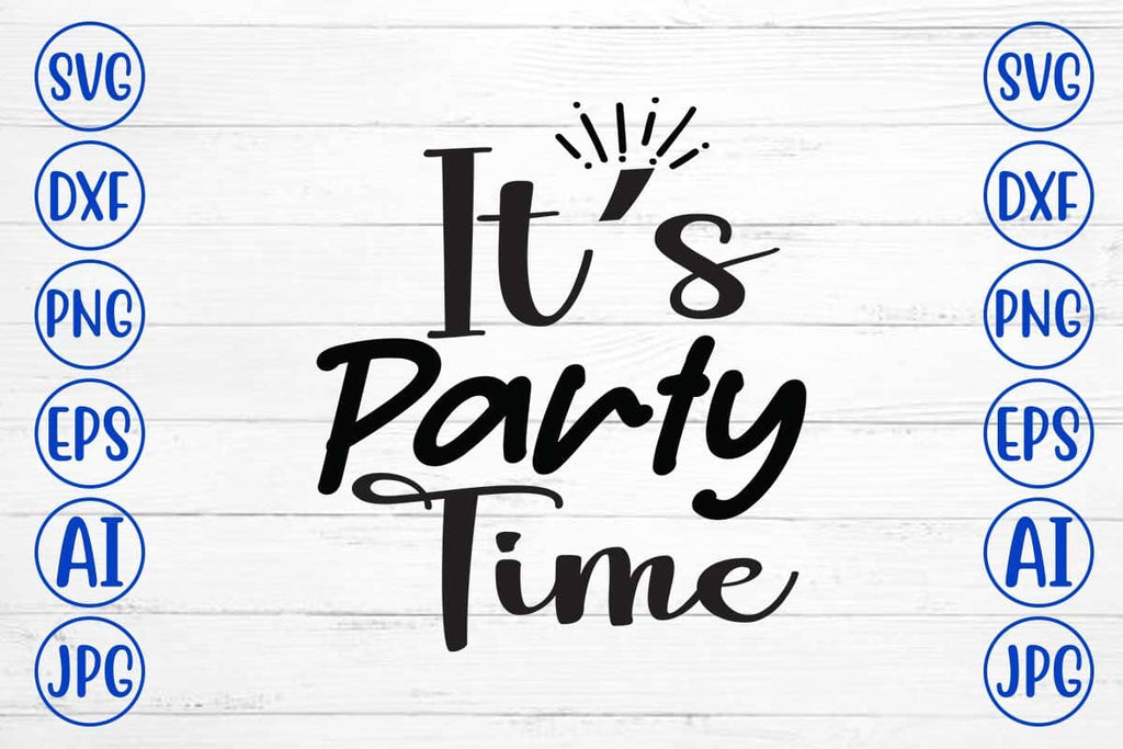 It’s Party Time SVG Cut File - So Fontsy