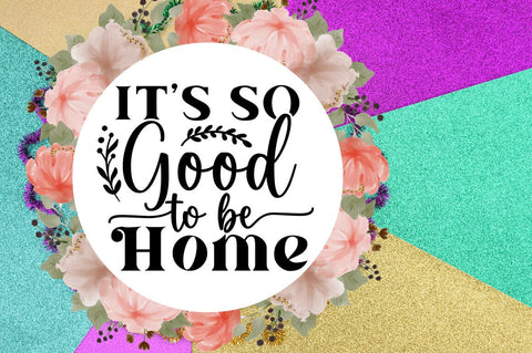 Its so good to be home SVG Design SVG Designangry 
