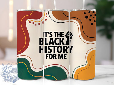 It’s the Black History for Me Tumbler, It’s The Black History For Me Wrap, Afrocentric Cup Design, 20oz Sublimation Wrap, Black Pride Tumbler, Cultural Empowerment Cup, Black History Month Wrap Sublimation ToriDesigns 
