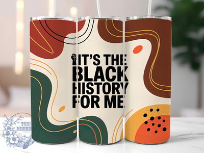 It’s the Black History for Me Tumbler, It’s The Black History For Me Wrap, Afrocentric Cup Design, 20oz Sublimation Wrap, Black Pride Tumbler, Cultural Empowerment Cup, Black History Month Wrap Sublimation ToriDesigns 