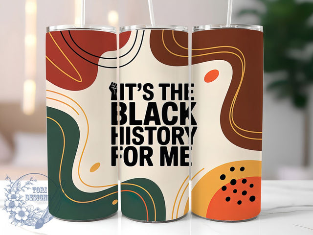 It’s the Black History for Me Tumbler, It’s The Black History For Me Wrap, Afrocentric Cup Design, 20oz Sublimation Wrap, Black Pride Tumbler, Cultural Empowerment Cup, Black History Month Wrap Sublimation ToriDesigns 