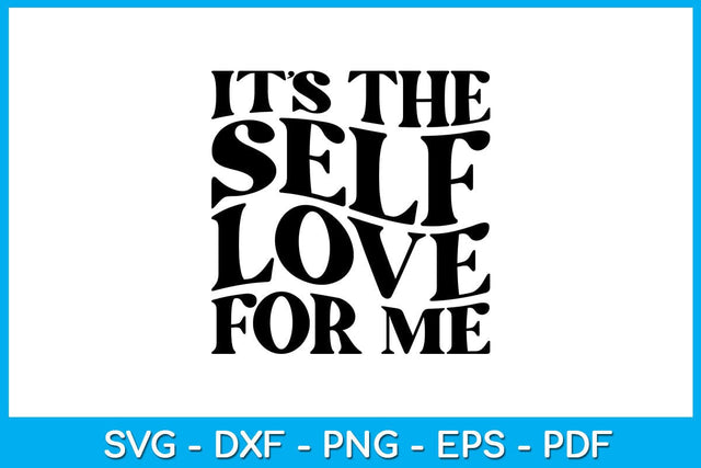 It’s The Self Love For Me Valentine's Day SVG PNG EPS Cut File SVG Creativedesigntee 