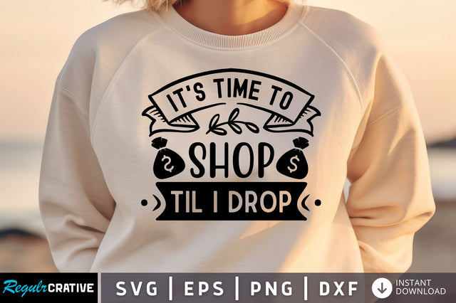 Its time to shop til i drop svg design SVG Regulrcrative 
