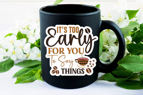 Its Too Early For You To Say Things SVG Design SVG Designangry 