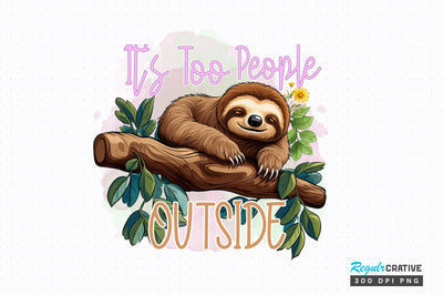 Its Too People Outside Sublimation Design Sublimation Regulrcrative 