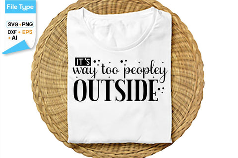 It's Way Too Peopley Outside SVG Cut File, SVGs,Quotes and Sayings,Food & Drink,On Sale, Print & Cut SVG DesignPlante 503 