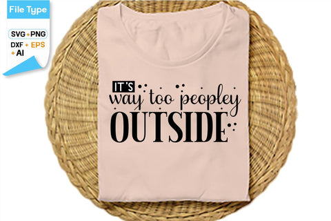 It's Way Too Peopley Outside SVG Cut File, SVGs,Quotes and Sayings,Food & Drink,On Sale, Print & Cut SVG DesignPlante 503 