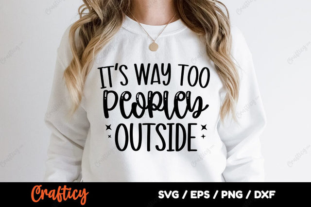 Its Way Too Peopley Outside SVG Design SVG Designangry 