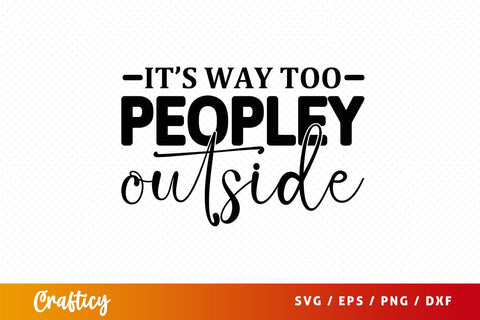 Its way too peopley outside svg Design SVG Designangry 
