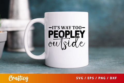 Its way too peopley outside svg Design SVG Designangry 