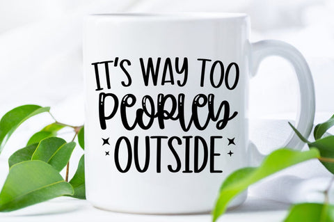 Its Way Too Peopley Outside SVG Design SVG Designangry 