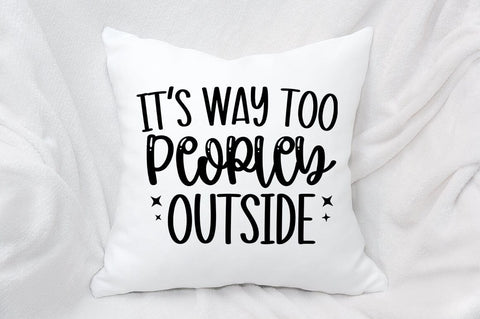 Its Way Too Peopley Outside SVG Design SVG Designangry 