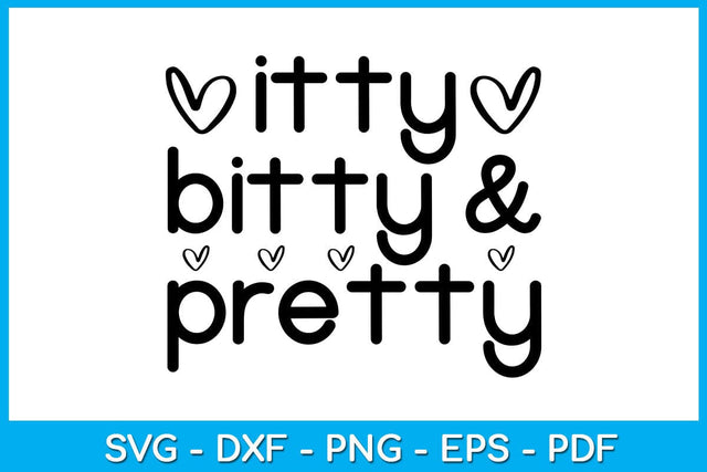 Itty Bitty & Pretty SVG PNG PDF Cut File SVG Creativedesigntee 