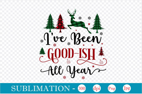 I've Been Good-ish All Year Sublimation Design, Christmas Sublimation Design, Christmas PNG Design, SVGs,Quotes and Sayings,Food & Drink,On Sale, Print & Cut Sublimation DesignPlante 503 