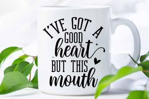 Ive Got A Good Heart But This Mouth SVG Design SVG Designangry 