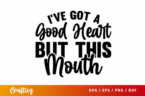 Ive got a good heart but this mouth SVG Design SVG Designangry 