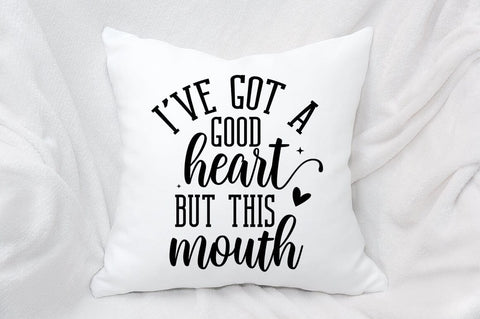Ive Got A Good Heart But This Mouth SVG Design SVG Designangry 