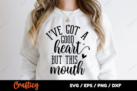 Ive Got A Good Heart But This Mouth SVG Design SVG Designangry 