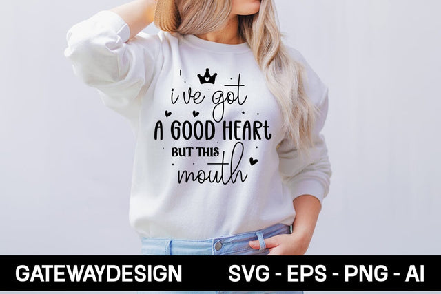 I've Got A Good Heart But This Mouth Svg Design SVG designmaster24 