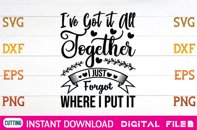 I've Got it All Together I Just Forgot Where I Put It svg SVG designer krishna 