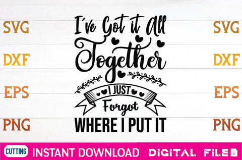 I've Got it All Together I Just Forgot Where I Put It svg SVG designer krishna 