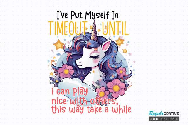 Ive Put Myself In Timeout sublimation Design Sublimation Regulrcrative 