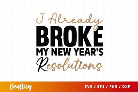 J already broke my new years resolutions SVG Design SVG Designangry 