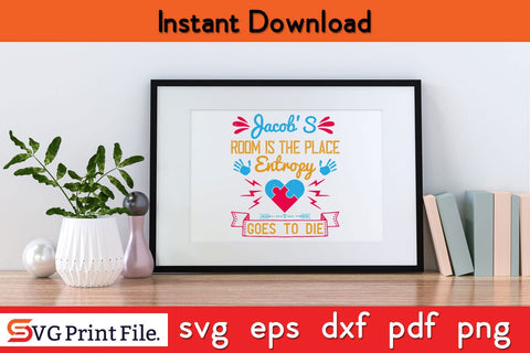 Jacob's room is the place entropy goes to die Funny Autism SVG PNG Craft Cut File SVG SVG Print File 