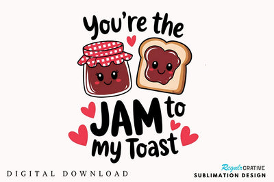 Jam to My Toast PNG Funny Valentine PNG Sublimation Design Sublimation Regulrcrative 