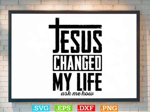 Jesus Changed My Life Ask Me How Svg, Bible Verse Svg, Religious Svg, Jesus Svg, God Svg SVG Creativeart88 