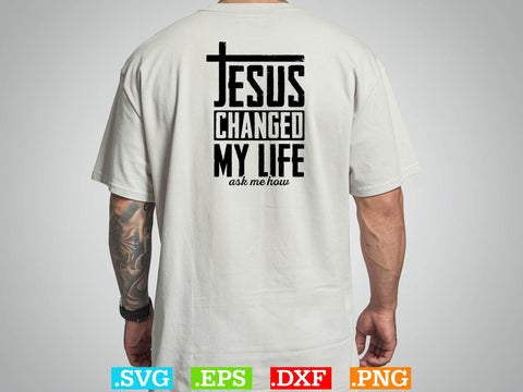 Jesus Changed My Life Ask Me How Svg, Bible Verse Svg, Religious Svg, Jesus Svg, God Svg SVG Creativeart88 