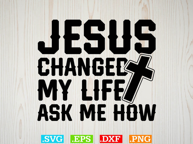 Jesus Changed My Life Ask Me How Svg, Bible Verse Svg, Religious Svg, Jesus Svg, God Svg SVG Creativeart88 